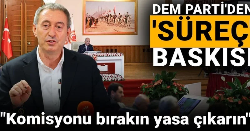 DEM Parti den süreç baskısı: Komisyonu bırakın yasa çıkarın