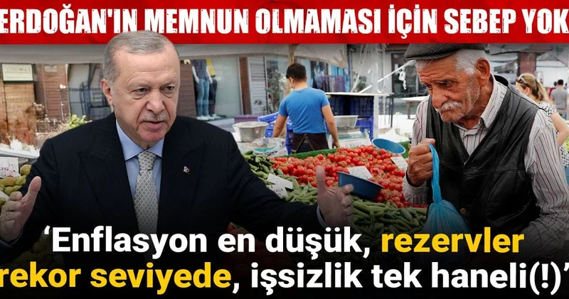 Erdoğan ın memnun olmaması için sebep yok: Enflasyon en düşük, rezervler rekor seviyede, işsizlik tek haneli...