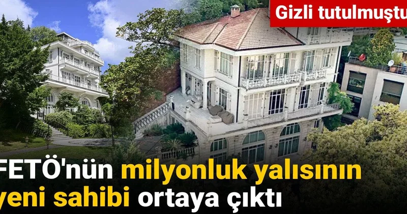 Gizli tutulmuştu! FETÖ nün milyonluk yalısının yeni sahibi ortaya çıktı