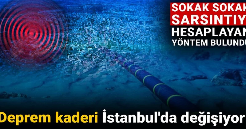 Deprem kaderi İstanbul da değişiyor: Sokak sokak sarsıntıyı hesaplayan yöntem bulundu