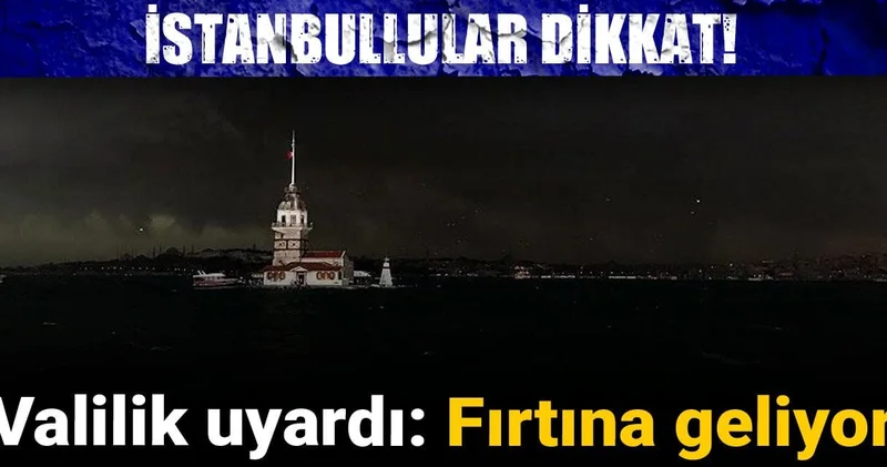 İstanbullular dikkat! Valilik uyardı: Fırtına geliyor