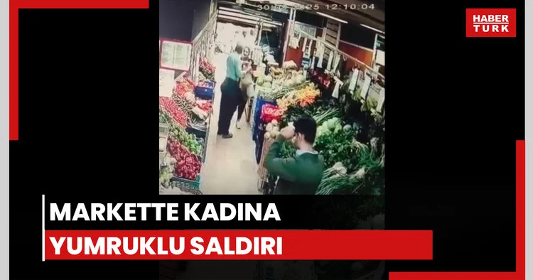 Markette kadına yumruklu saldırı