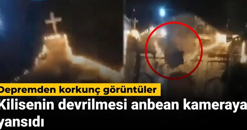 Depremden korkunç görüntüler: Kilisenin devrilmesi anbean kameraya yansıdı