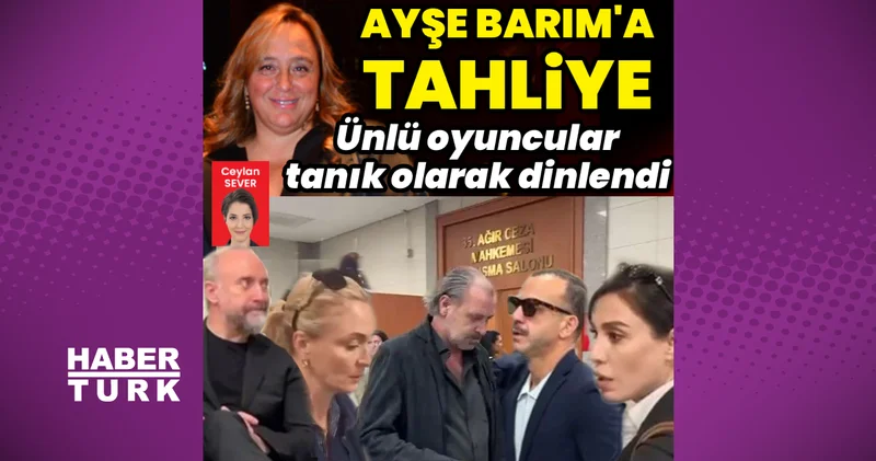 Ayşe Barım hakkında tahliye kararı: Ünlü oyuncular, tanık olarak dinlendi Magazin haberleri