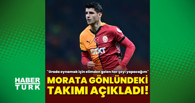 Alvaro Morata dan transfer açıklaması: Orada oynamak için her şeyi yapacağım! Galatasaray Haberleri
