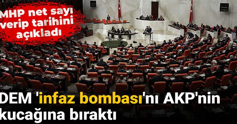 MHP net sayı verip tarihini açıkladı: DEM infaz bombası nı AKP nin kucağına bıraktı