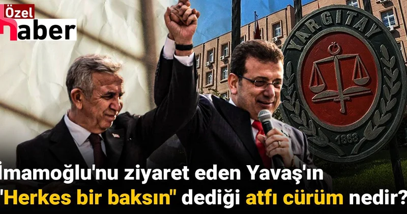 İmamoğlu nu ziyaret eden Yavaş ın Herkes bir baksın dediği atfı cürüm nedir?