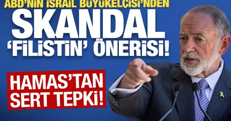 ABD nin İsrail Büyükelçisi nden skandal Filistin önerisi! Hamas tan sert tepki