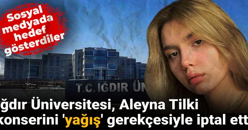 Sosyal medyada hedef oldu! Iğdır Üniversitesi, Aleyna Tilki konserini yağış gerekçesiyle iptal etti