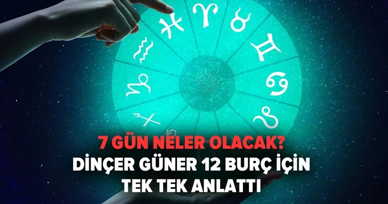 7 gün neler olacak? Dinçer Güner 12 burç için tek tek anlattı: Bu kadar da olmaz dedirtecek!