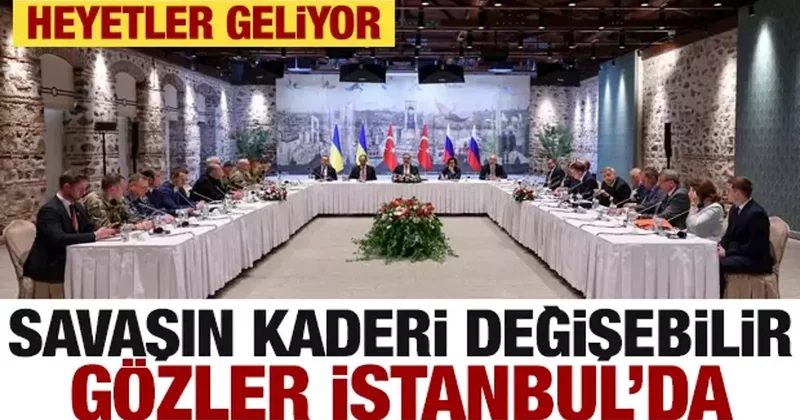 İstanbul da tarihi zirve! Savaşın kaderi belli olabilir! Heyetler geliyor