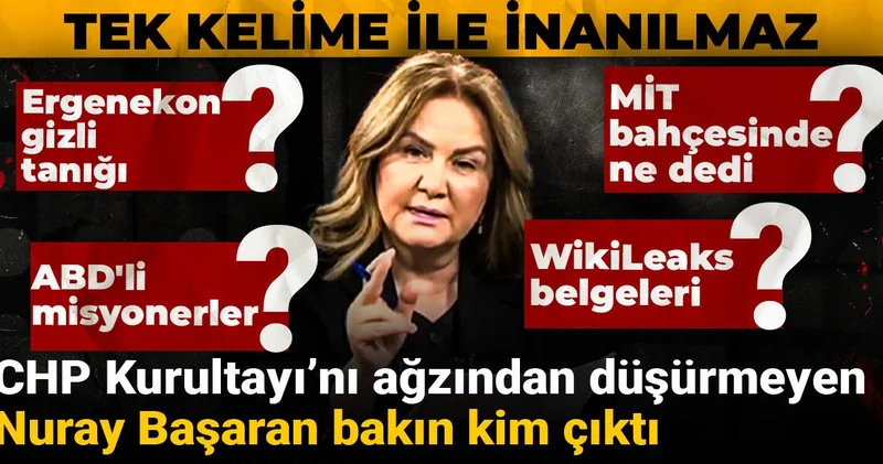 CHP kurultayını ağzından düşürmeyen Nuray Başaran bakın kim çıktı: Tek kelime ile inanılmaz