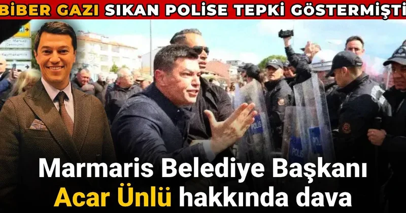 Marmaris Belediye Başkanı Acar Ünlü hakkında dava: Kendisine biber gazı sıkan polise tepki göstermişti
