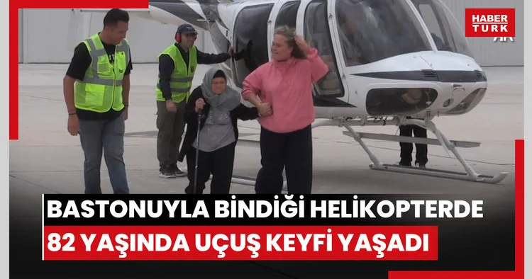 Bastonuyla bindiği helikopterde 82 yaşında uçuş keyfi yaşadı