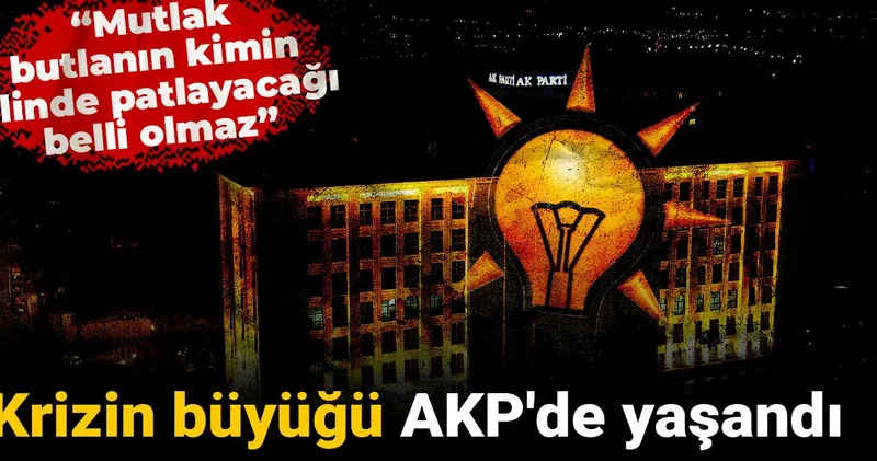 Krizin büyüğü AKP de yaşandı: Mutlak butlanın kimin elinde patlayacağı belli olmaz