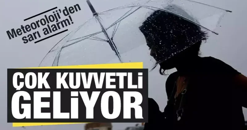 Meteoroloji den 4 ilde sarı alarm! Kuvvetli sağanak ve fırtına geliyor