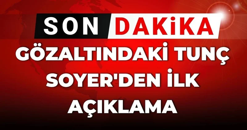 SON DAKİKA! Gözaltındaki Tunç Soyer den ilk açıklama