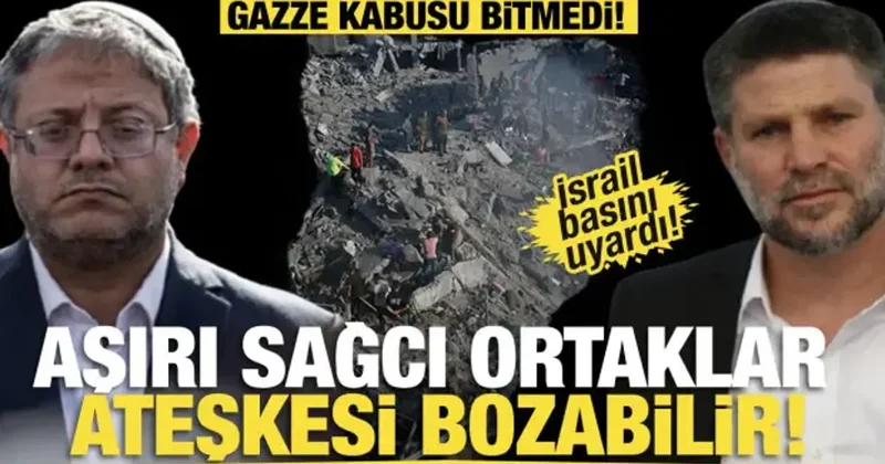İsrail basını uyardı: Aşırı sağcı ortaklar ateşkesi bozabilir! Gazze kabusu bitmedi!