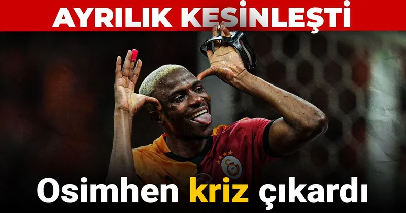 Osimhen kriz çıkardı: Ayrılık kesinleşti