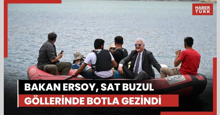 Kültür ve Turizm Bakanı Ersoy, Hakkari de Sat Buzul Göllerinde botla gezinti yaptı