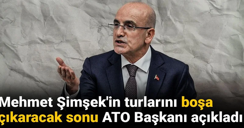 Mehmet Şimşek in turlarını boşa çıkaracak sonu ATO Başkanı açıkladı