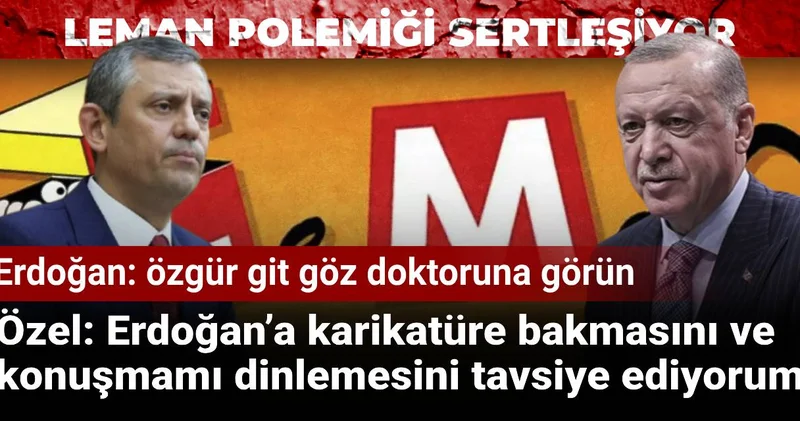 Leman polemiği sertleşiyor: Erdoğan ın Git bir göz doktoruna görün çıkışına Özgür Özel den sert yanıt