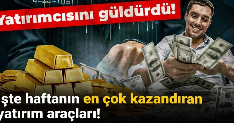 Yatırımcısını güldürdü! İşte haftanın en çok kazandıran yatırım araçları!