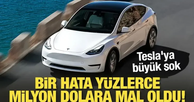 Tesla ya büyük şok: Bir hata yüzlerce milyon dolara mal oldu!
