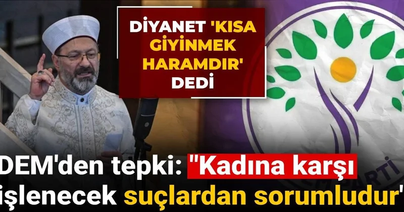 Diyanet in kısa giymek haramdır sözlerine DEM den tepki: Kadına karşı işlenecek suçlardan sorumludur