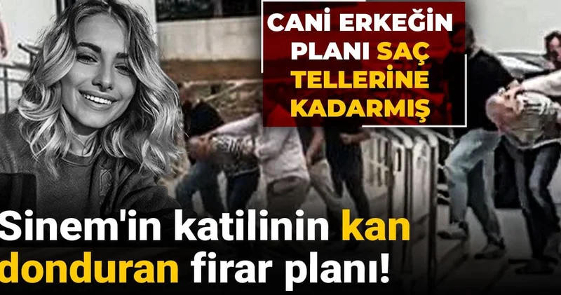 Sinem in katilinin kan donduran firar planı! Cani erkeğin planı saç tellerine kadarmış