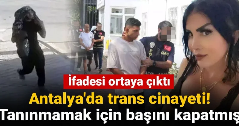 Antalya da trans cinayeti! Tanınmamak için başını kapatmış