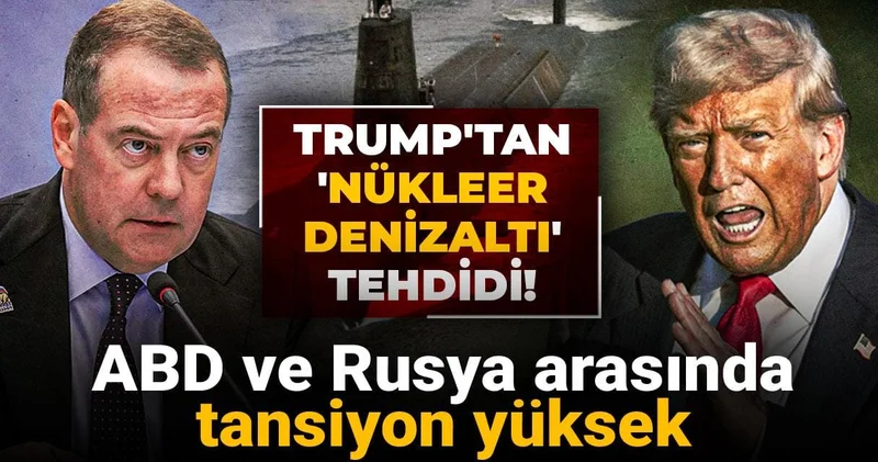ABD ve Rusya arasında tansiyon yüksek: Trump tan nükleer denizaltı tehdidi!