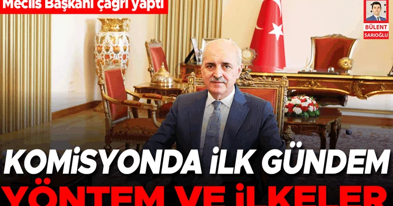 Meclis başkanı çağrı yaptı… Komisyonda ilk gündem yöntem ve ilkeler