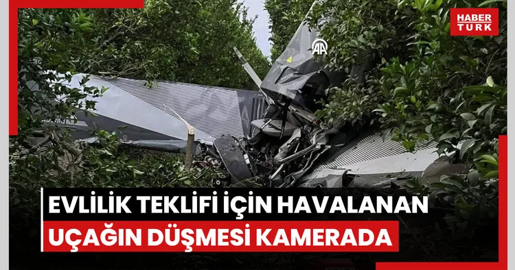 Adana da evlilik teklifi için havalanan uçağın düşmesi kamerada