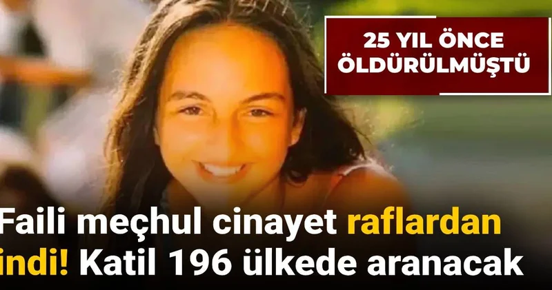 Faili meçhul cinayet raflardan indi! Katil 196 ülkede aranacak