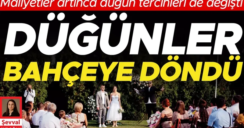 Düğünler bahçeye döndü… Maliyetler artınca düğün tercihleri de değişti