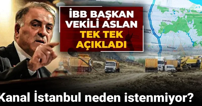 Kanal İstanbul neden istenmiyor? İBB Başkan Vekili Aslan tek tek açıkladı