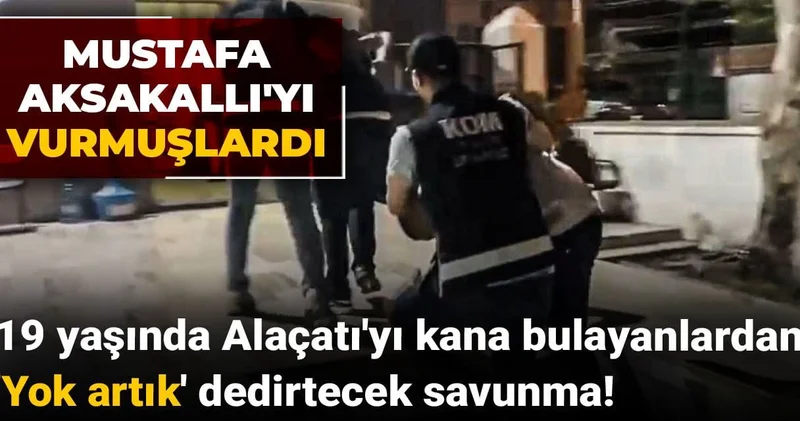 19 yaşında Alaçatı yı kana bulayanlardan Yok artık dedirtecek savunma! Mustafa Aksakallı yı vurmuşlardı