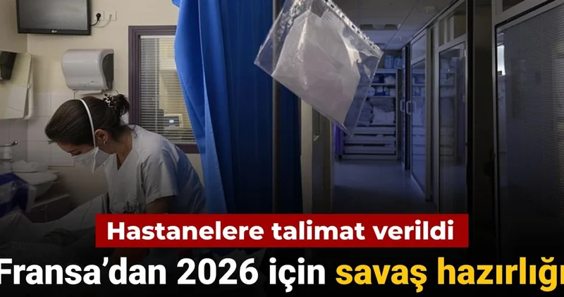 Fransa’dan 2026 için savaş hazırlığı: Hastanelere talimat verildi