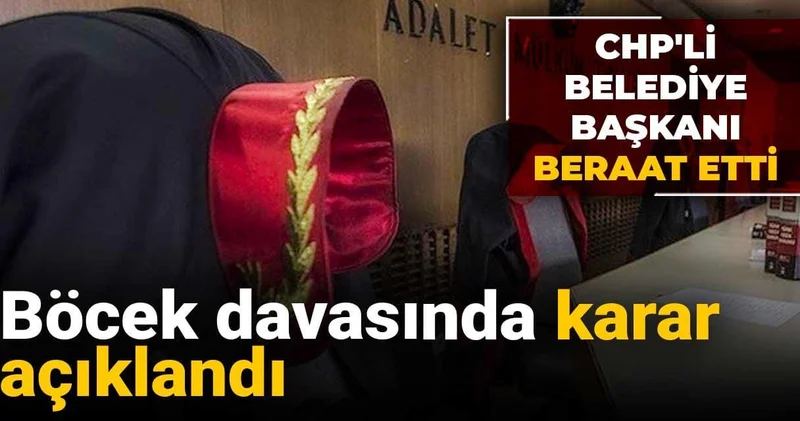 Böcek davasında karar açıklandı: CHP li Belediye Başkanı beraat etti