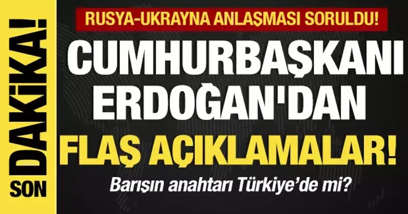 Cumhurbaşkanı Erdoğan dan flaş açıklamalar! Barışın anahtarı Türkiye de mi?