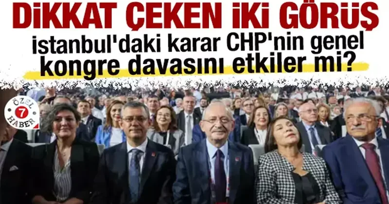 İstanbul daki karar CHP nin genel kongre davasını etkiler mi? Dikkat çeken iki görüş