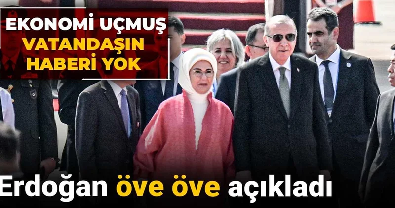 Erdoğan öve öve açıkladı: Ekonomi uçmuş vatandaşın haberi yok