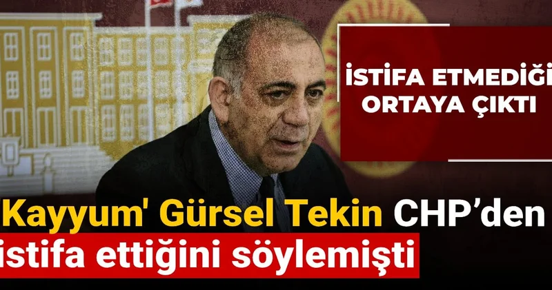 Kayyum Gürsel Tekin CHP’den istifa ettiğini söylemişti: İstifa etmediği ortaya çıktı