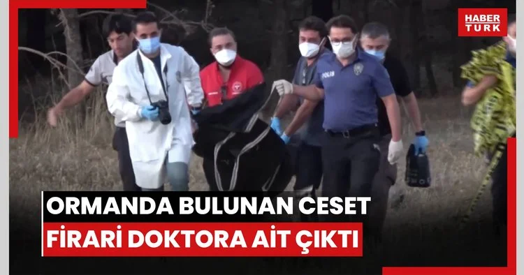 Ormanda bulunan ceset firari doktora ait çıktı