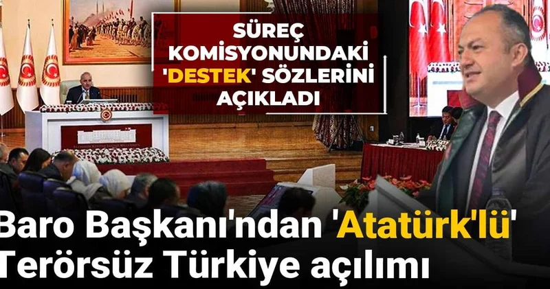 Baro Başkanı ndan Atatürk lü Terörsüz Türkiye açılımı: Süreç komisyonundaki destek sözlerini açıkladı