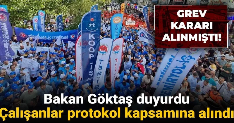 Grev kararı alınmıştı! Bakan Göktaş duyurdu: Çalışanlar protokol kapsamına alındı