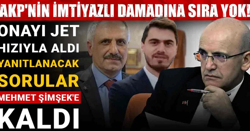 AKP nin imtiyazlı damadına sıra yok! Onayı jet hızıyla aldı: Yanıtlanacak sorular Mehmet Şimşek e kaldı