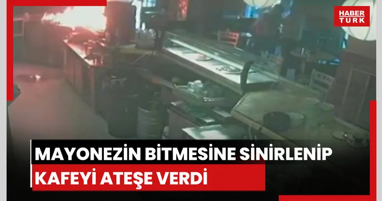 Mayonezin bitmesine sinirlenip ateşe verdi