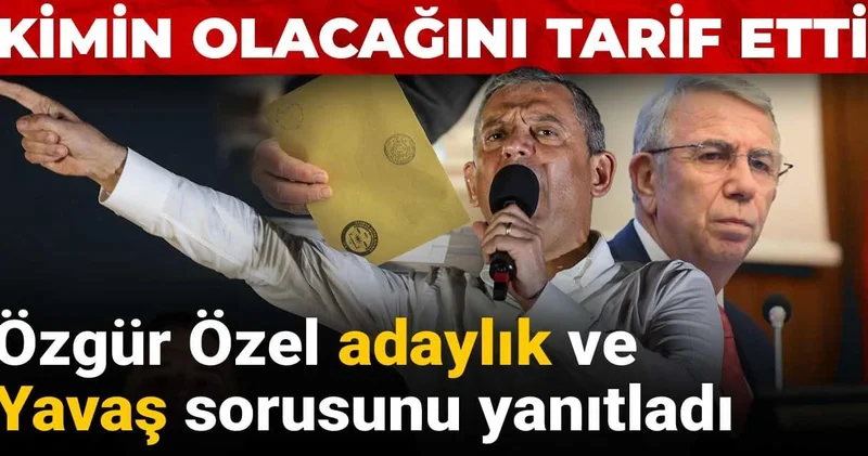 Özgür Özel adaylık ve Yavaş sorusunu yanıtladı: Kimin olacağını tarif etti